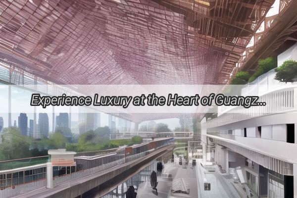 Experience Luxury at the Heart of Guangzhou Discover the Exquisite Huaming Hotel